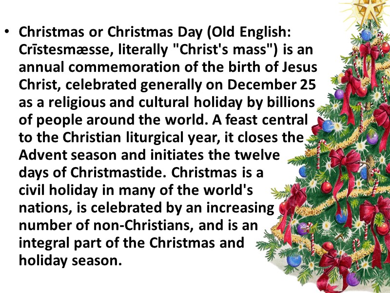 Christmas or Christmas Day (Old English: Crīstesmæsse, literally 